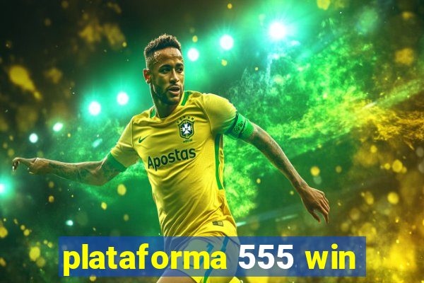 plataforma 555 win