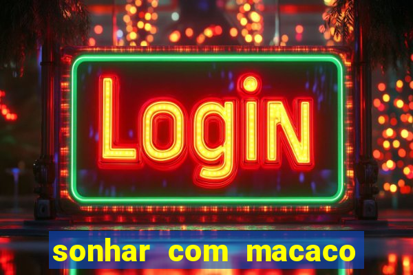 sonhar com macaco o que significa