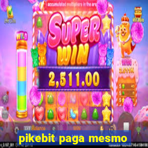 pikebit paga mesmo