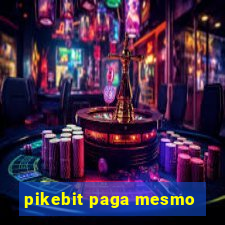 pikebit paga mesmo