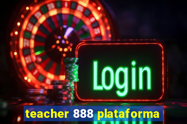 teacher 888 plataforma