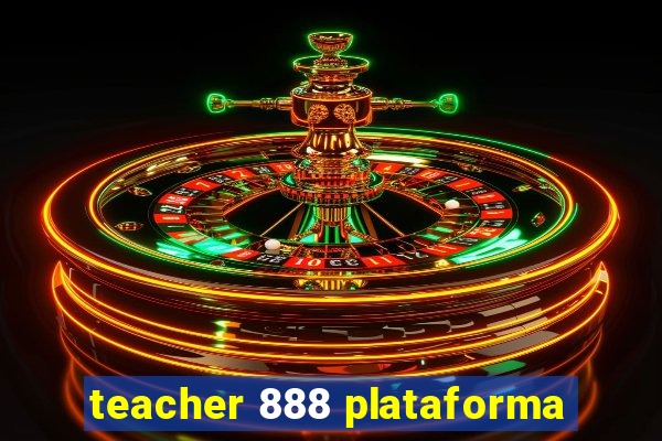 teacher 888 plataforma