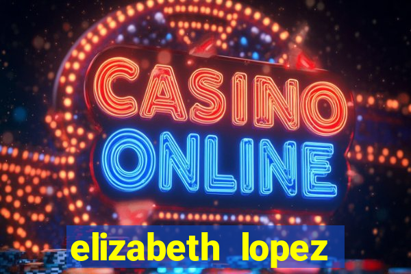 elizabeth lopez sanches nua