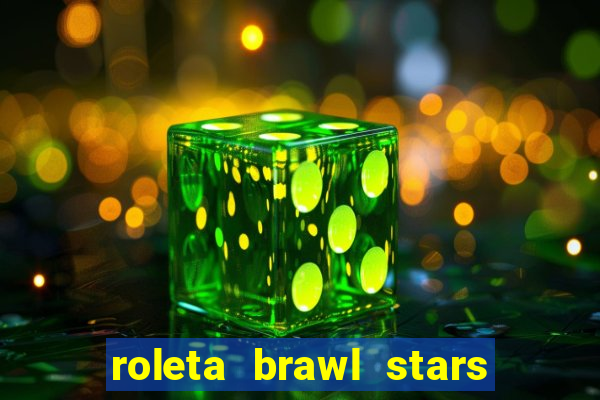 roleta brawl stars 2024 80 brawlers