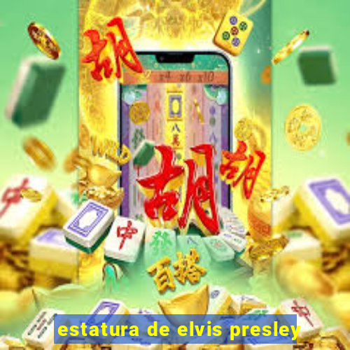 estatura de elvis presley
