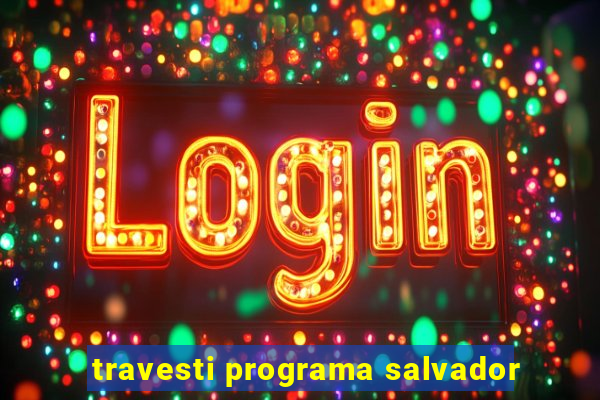 travesti programa salvador
