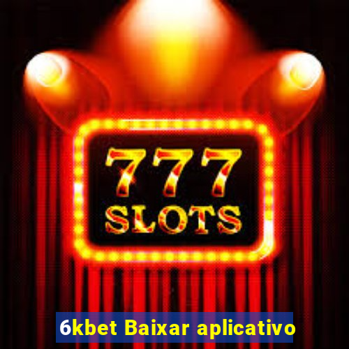 6kbet Baixar aplicativo