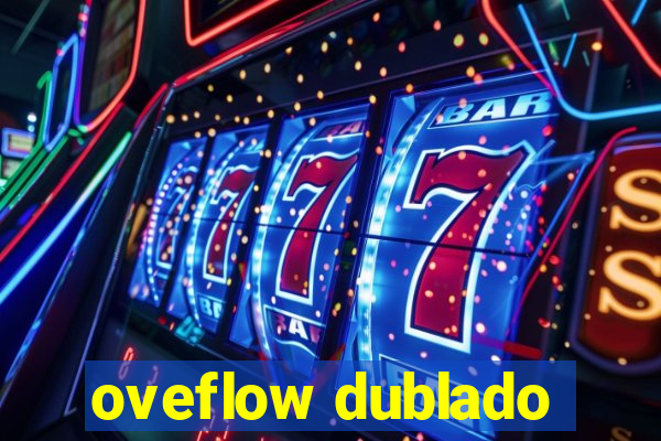 oveflow dublado