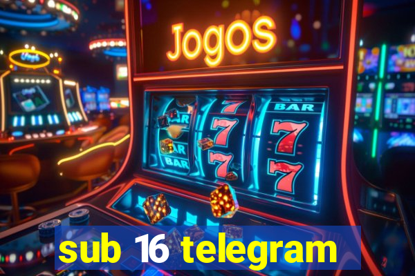 sub 16 telegram
