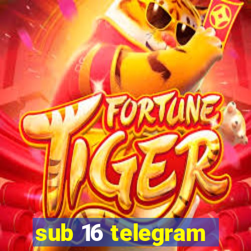 sub 16 telegram