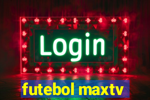 futebol maxtv