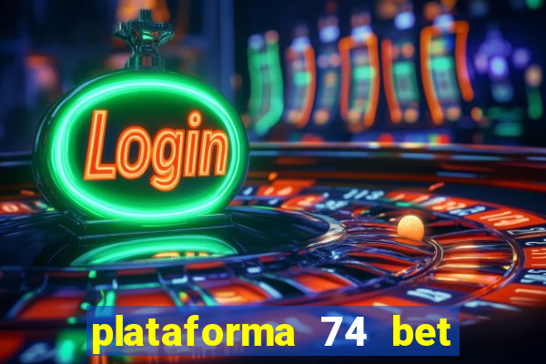 plataforma 74 bet é confiável