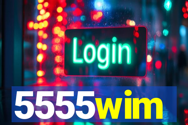 5555wim