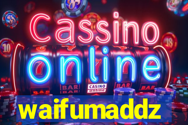 waifumaddz