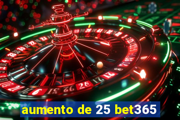 aumento de 25 bet365