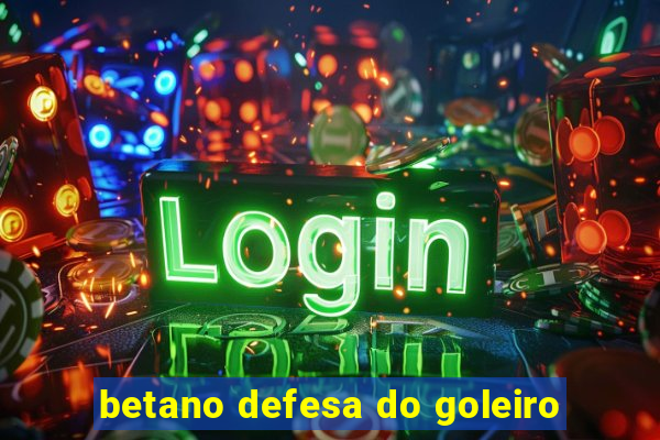 betano defesa do goleiro