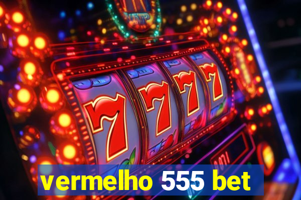 vermelho 555 bet