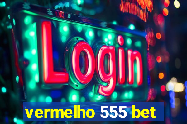 vermelho 555 bet