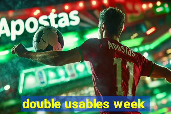 double usables week
