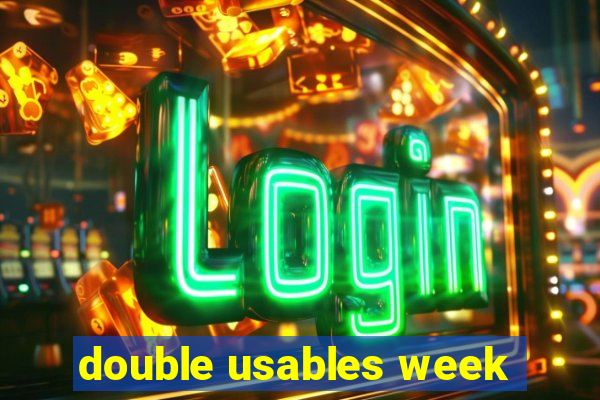 double usables week