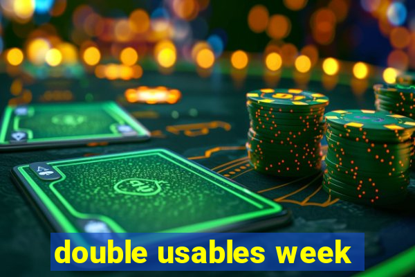 double usables week