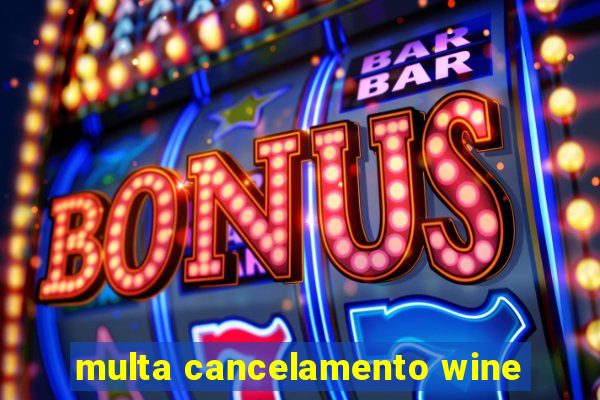 multa cancelamento wine