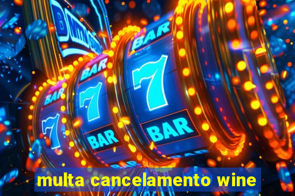 multa cancelamento wine