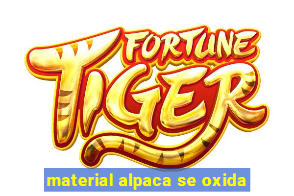 material alpaca se oxida