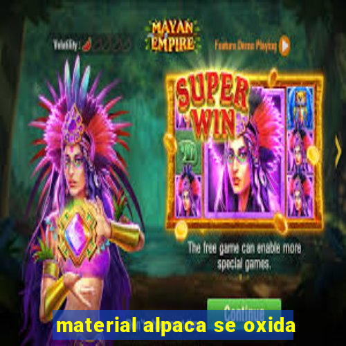 material alpaca se oxida