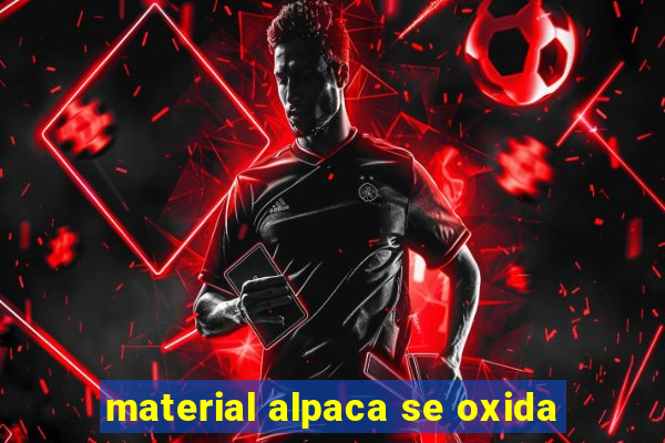 material alpaca se oxida