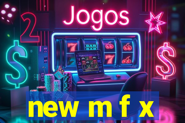 new m f x