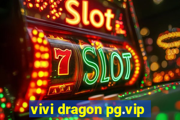 vivi dragon pg.vip