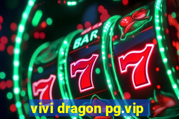 vivi dragon pg.vip