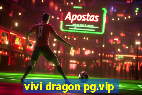vivi dragon pg.vip