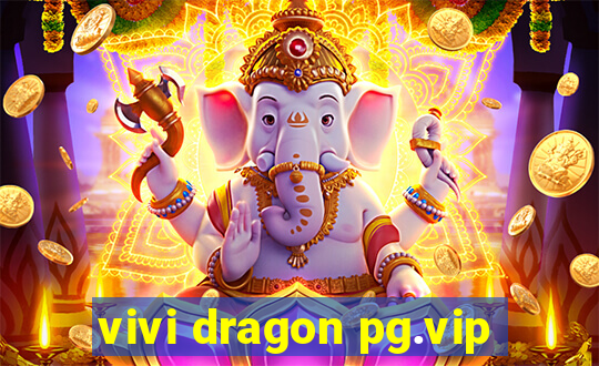 vivi dragon pg.vip