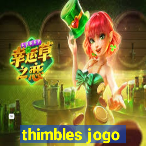 thimbles jogo