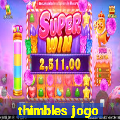 thimbles jogo