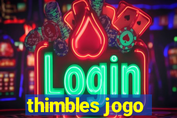 thimbles jogo