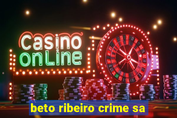 beto ribeiro crime sa