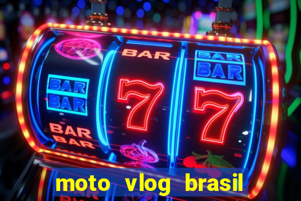 moto vlog brasil dinheiro infinito