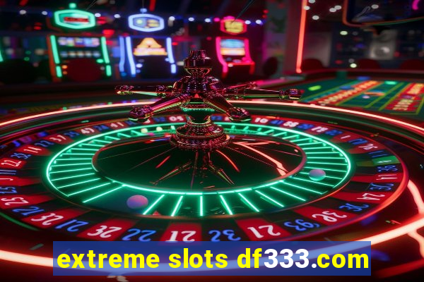 extreme slots df333.com