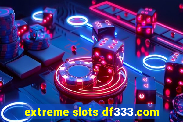extreme slots df333.com