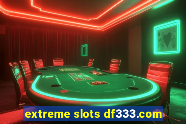 extreme slots df333.com