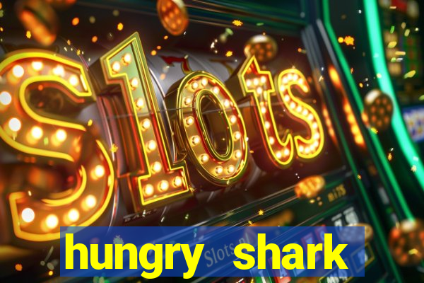 hungry shark evolution dinheiro infinito