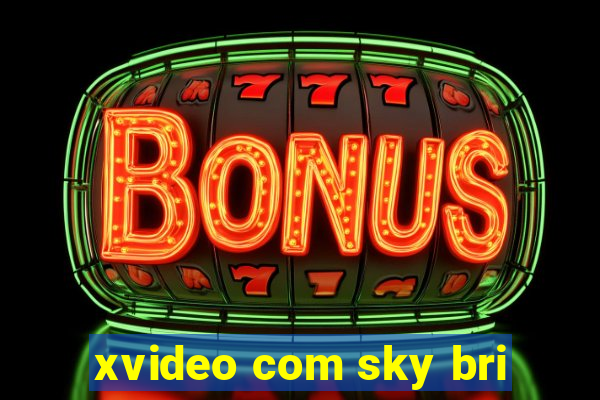 xvideo com sky bri