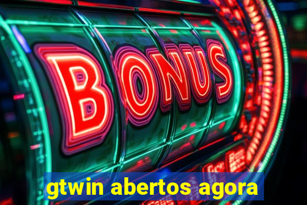 gtwin abertos agora