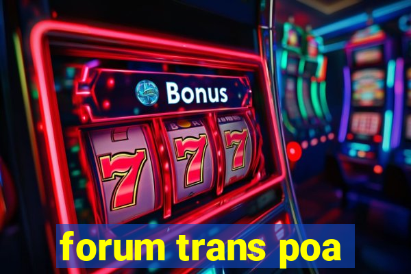 forum trans poa