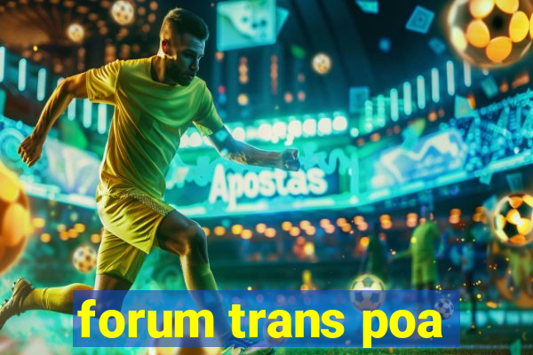 forum trans poa