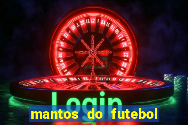 mantos do futebol jogos de hoje