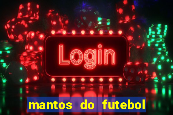 mantos do futebol jogos de hoje
